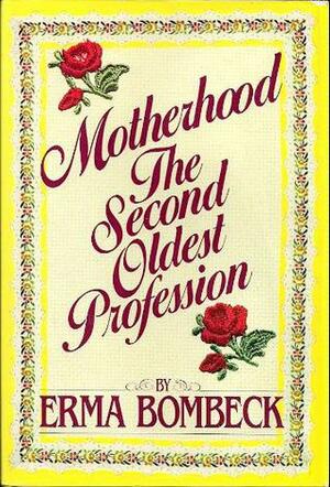 Motherhood, the Second Oldest Profession by Erma Bombeck