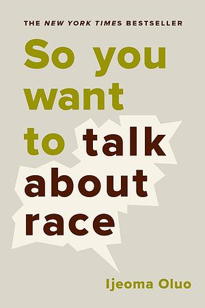 So You Want to Talk About Race by Ijeoma Oluo