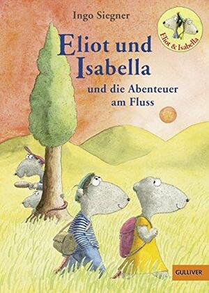 Eliot und Isabella und die Abenteuer am Fluss by Ingo Siegner