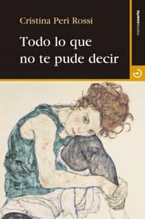 Todo lo que no te pude decir by Cristina Peri Rossi