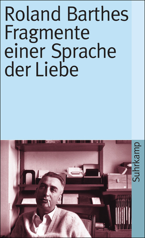 Fragmente einer Sprache der Liebe by Roland Barthes