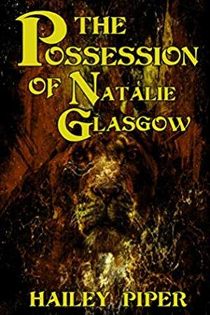 The Possession of Natalie Glasgow by Hailey Piper