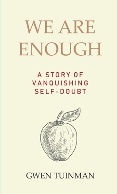 We Are Enough: A Story of Vanquishing Self-Doubt by Gwen Tuinman