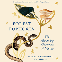 Forest Euphoria: The Abounding Queerness of Nature by Patricia Ononiwu Kaishian