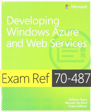 Exam Ref 70-487: Developing Windows Azure and Web Services by William Ryan