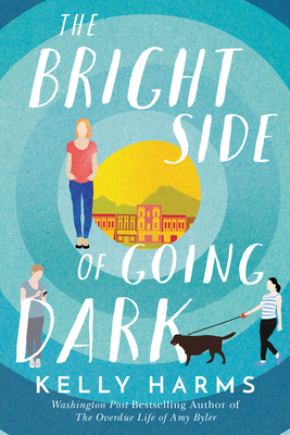 The Bright Side of Going Dark by Kelly Harms