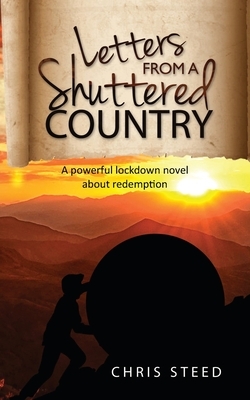 Letters from a Shuttered Country: A powerful lockdown novel about redemption by Chris Steed