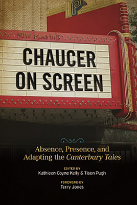 Chaucer on Screen: Absence, Presence, and Adapting the Canterbury Tales by Kathleen Coyne Kelly, Tison Pugh