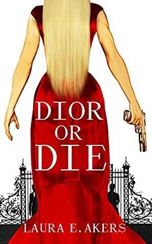 Dior or Die by Laura E. Akers