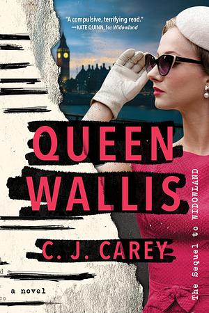Queen Wallis: A Novel by C.J. Carey, C.J. Carey