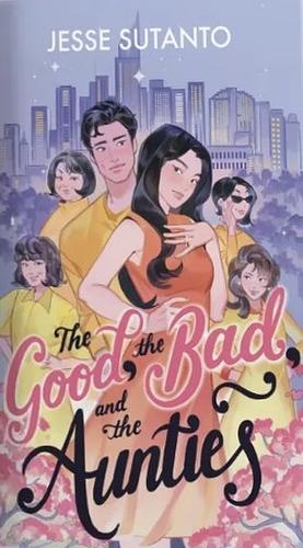 The Good, the Bad, and the Aunties by Jesse Q. Sutanto