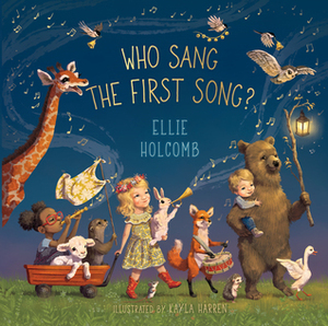 Who Sang the First Song? by Ellie Holcomb, Kayla Harren