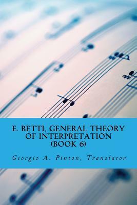 E. Betti, General Theory of Interpretation: Chapter 7: Interpretation of Drama & Music by Emilio Betti