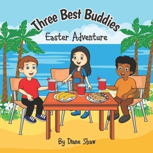 Three Best Buddies: Easter Adventure by Diane Shaw