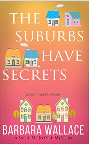 The Suburbs Have Secrets by Barbara Wallace