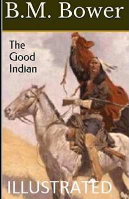 The Good Indian Illustrated by B. M. Bower