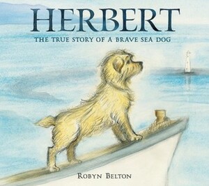 Herbert: The True Story of a Brave Sea Dog by Robyn Belton