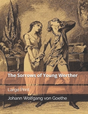 The Sorrows of Young Werther: Large Print by Johann Wolfgang von Goethe