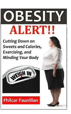 Obesity Alert: Cutting Down on Sweets and Calories, Exercising, and Minding Your Body by Fhilcar Faunillan