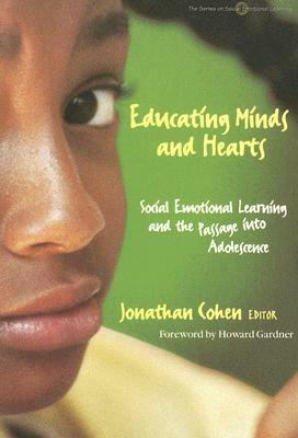 Educating Minds and Hearts: Social Emotional Learning and the Passage Into Adolescence by Jonathan Cohen