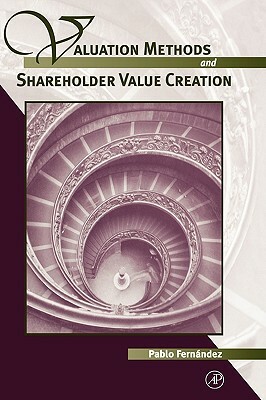 Valuation Methods and Shareholder Value Creation by Pablo Fernandez