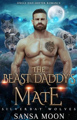 The Beast Daddy’s Mate: Single Dad Shifter Romance by Sansa Moon