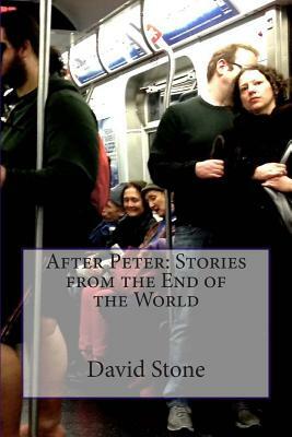 After Peter: Stories from the End of the World by David Stone