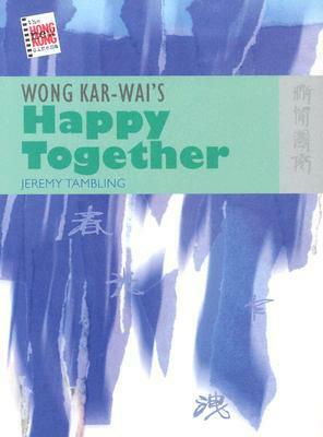 Wong Kar-wai's Happy Together by Jeremy Tambling