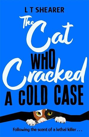 The Cat Who Cracked a Cold Case by L.T. Shearer