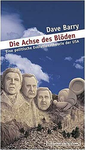 Die Achse des Blöden. Eine politische Evolutionstheorie der USA by Dave Barry