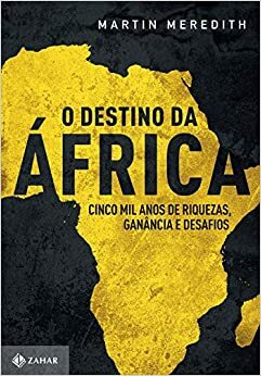 O Destino da África: Cinco Mil Anos de Riquezas, Ganância e Desafios by Martin Meredith