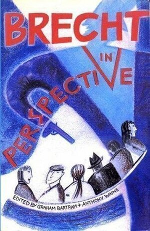 Brecht in Perspective by Graham Bartram, Anthony Edward Waine