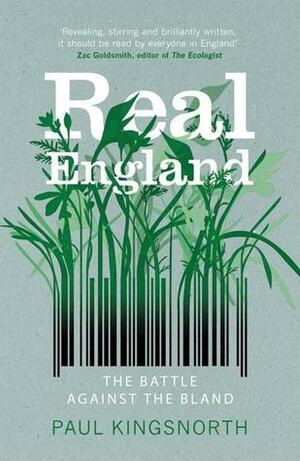Real England: The Battle Against the Bland by Paul Kingsnorth