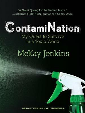Contamination: My Quest to Survive in a Toxic World by McKay Jenkins