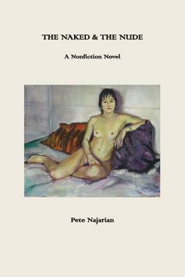 The Naked & The Nude: A Nonfiction Novel by Peter Najarian