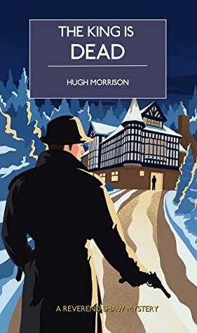 The King is Dead: a cozy 1930s English murder mystery set in a country house by Hugh Morrison