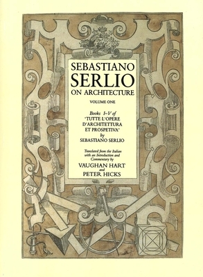Sebastiano Serlio on Architecture, Volume 1: Books I-V of Tutte L`opere D`architettura Et Prospetiva by Sebastiano Serlio