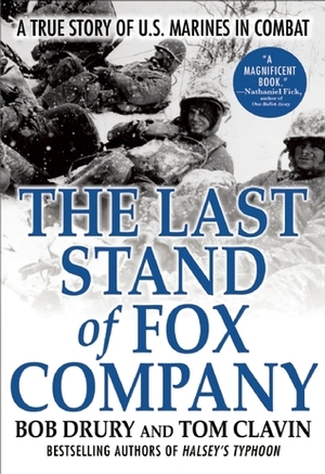 The Last Stand of Fox Company: A True Story of U.S. Marines in Combat by Tom Clavin, Bob Drury