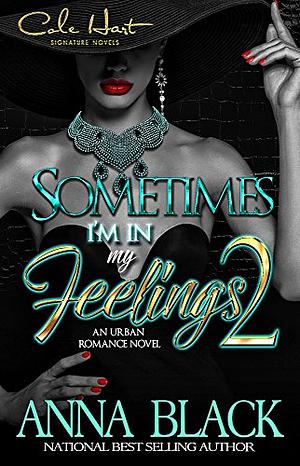 Sometimes I'm In My Feelings 2 by Anna Black