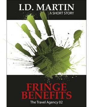 Fringe Benefits (The Travel Agency 02) by I.D. Martin
