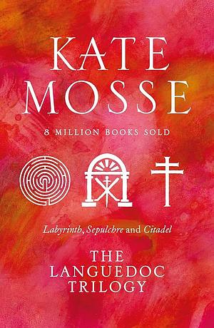 The Languedoc Trilogy: Labyrinth, Sepulchre and Citadel by Kate Mosse