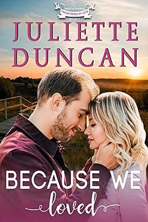 Because We Loved by Juliette Duncan, Juliette Duncan