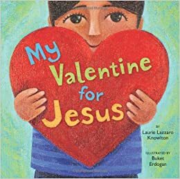 My Valentine for Jesus by Laurie Lazzaro Knowlton