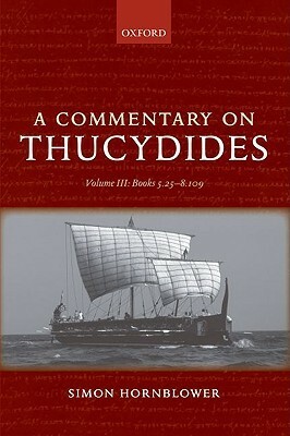 A Commentary on Thucydides: Volume III: Books 5.25-8.109 by Simon Hornblower