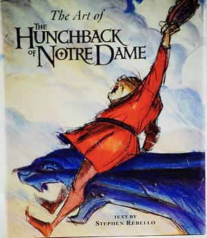 The Art of the Hunchback of Notre Dame by Stephen Rebello