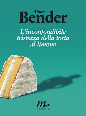 L'inconfondibile tristezza della torta al limone by Aimee Bender