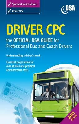 Driver Cpc: The Official Dsa Guide for Professional Bus and Coach Drivers by Driving Standards Agency (Great Britain)