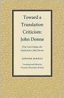 Toward A Translation Criticism: John Donne (Translation Studies) by Antoine Berman, Francoise Massardier-Kenney