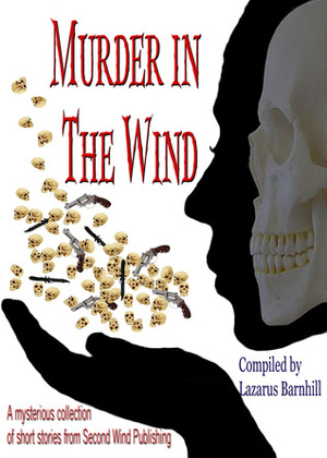 Murder in the Wind by Eric Beetner, Lazarus Barnhill, J.J. Dare, Samuel Irwin, Sheila Deeth, Deborah J. Ledford, Amy De Trempe, Chris Husom, Lucy Balch, Mairead Walpole, Mickey Hoffman, Norm Brown, Claire Collins