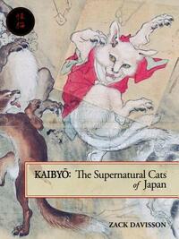 Kaibyo: The Supernatural Cats of Japan by Zack Davisson